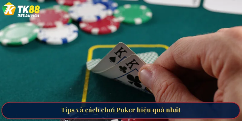 Tips và cách chơi Poker hiệu quả nhất