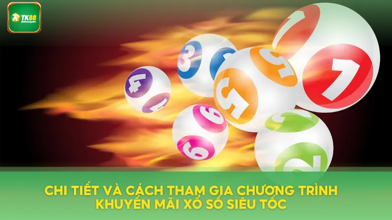 Khuyến Mãi Xổ Số Siêu Tốc – Mỗi Giờ Mỗi Ưu Đãi Mới 3 Chi tiết cách tham gia ưu đãi cực lớn
