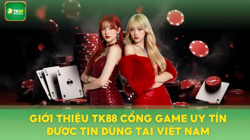Giới Thiệu TK88 Cổng Game Uy Tín Được Tin Dùng Tại Việt Nam 1 Giới thiệu TK88 nhà cái uy tín tại thị trường Việt Nam