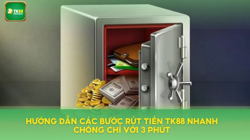 Rút Tiền TK88 Nhanh Gọn – Hỗ Trợ 24/7, Không Phí Ẩn 2 Hướng dẫn các bước rút tiền TK88 đúng nhất