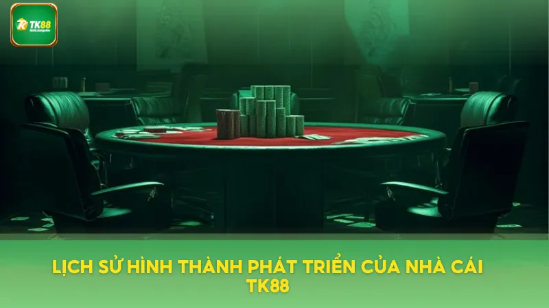 TK88 | LINK TRUY CẬP TRANG CKỦ NHÀ CÁI UY TÍN 2025 2 Lịch sử hình thành phát triển của nhà cái TK88