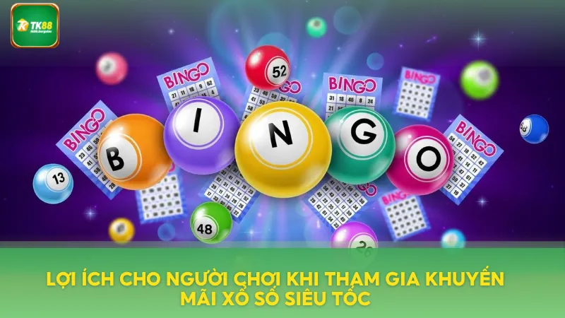 Khuyến Mãi Xổ Số Siêu Tốc – Mỗi Giờ Mỗi Ưu Đãi Mới 4 Lợi ích cho người chơi khi chương trình