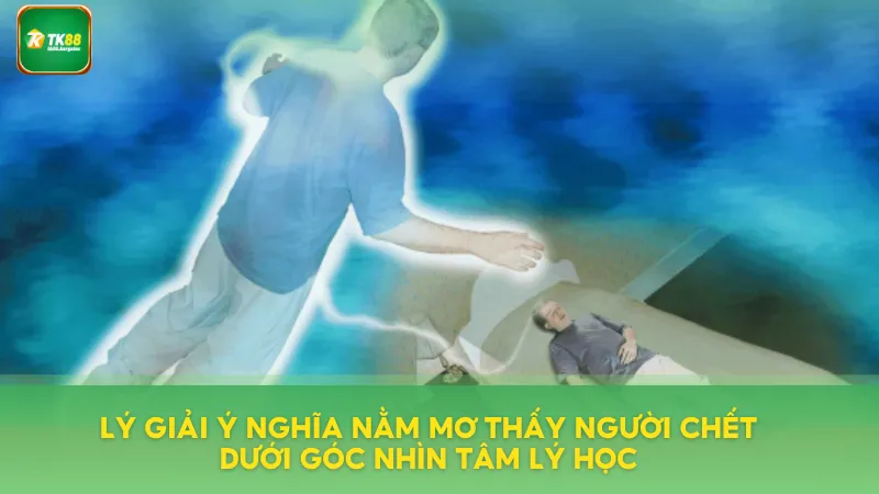 Nằm Mơ Thấy Người Chết - Điềm Báo Và Ý Nghĩa Tâm Lý 3 Ý nghĩa nằm mơ thấy người chết dưới góc nhìn tâm lý học